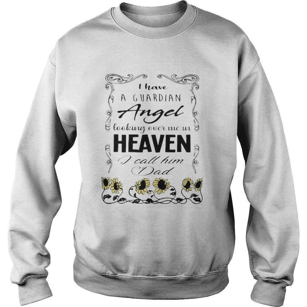 I Have a Guardian Angel in Heaven I Call Him Dad Sweatshirt